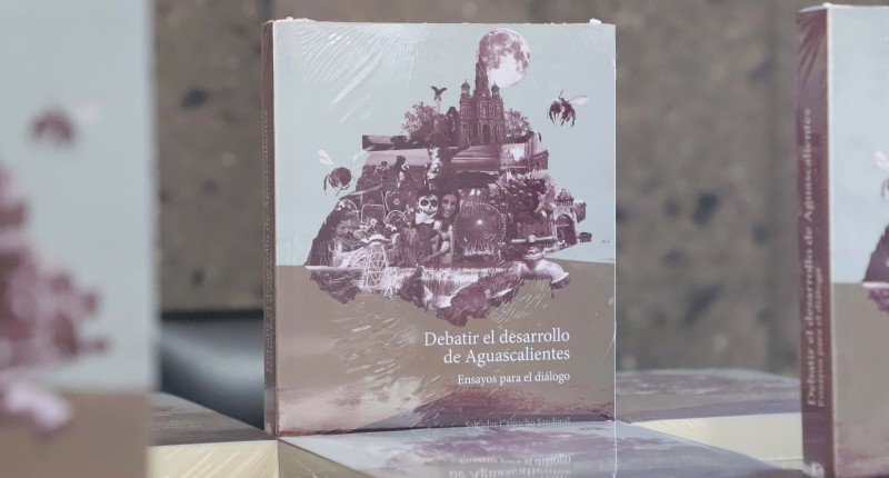 LA UAA PRESENTÓ `DEBATIR EL DESARROLLO DE AGUASCALIENTES` UN LIBRO CON PROPUESTAS Y ANTECEDENTES SOBRE AGUA, TERRITORIO Y ECONOMÍA DEL ESTADO