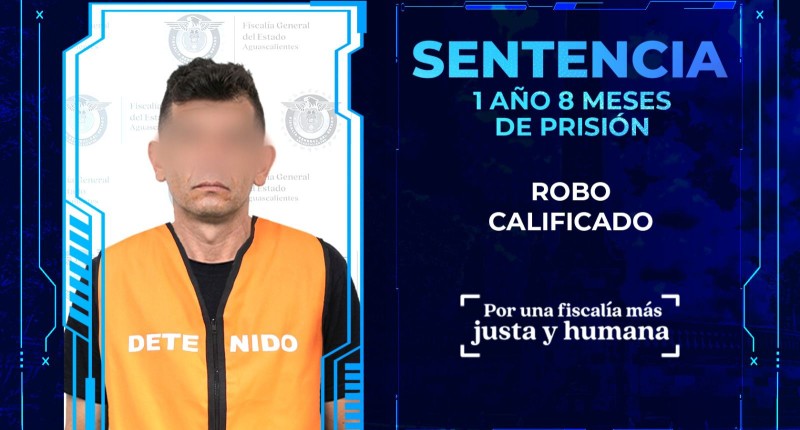 SENTENCIAN A UN AÑO Y 8 MESES DE PRISIÓN  A SUJETO QUE COMETIÓ UN ROBO A DOMICILIO EN VILLA TERESA, AGS
