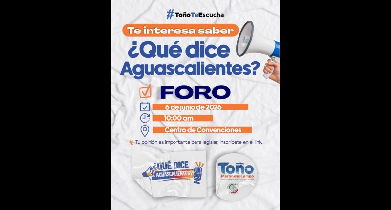 INVITA TOÑO A PARTICIPAR EN EL FORO `¿QUÉ DICE AGUASCALIENTES?´