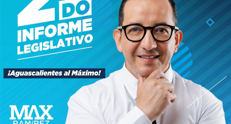 DIPUTADO MAX RAMÍREZ ARRANCA SU SEGUNDO INFORME LEGISLATIVO: `AGUASCALIENTES AL MÁXIMO´